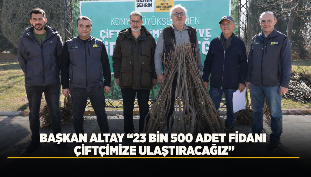 Konya Büyükşehir Belediyesi 23 Bin 530 Fidanı Çiftçilere Dağıtıyor