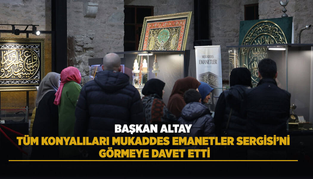 Konya Büyükşehir Belediyesi’nden Ramazan’da Mukaddes Emanetler Sergisi’ne Yoğun İlgi