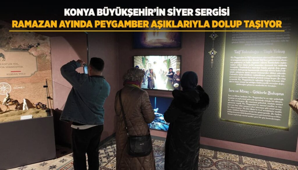 Konya Büyükşehir'in Siyer Sergisi Ramazan'da Yoğun İlgi Görüyor ve Ziyaretçi Rekoru Kırıyor