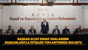 Uğur İbrahim Altay, KONESOB Oda Başkanlarıyla Konya’nın Gelişimi İçin Bir Araya Geldi