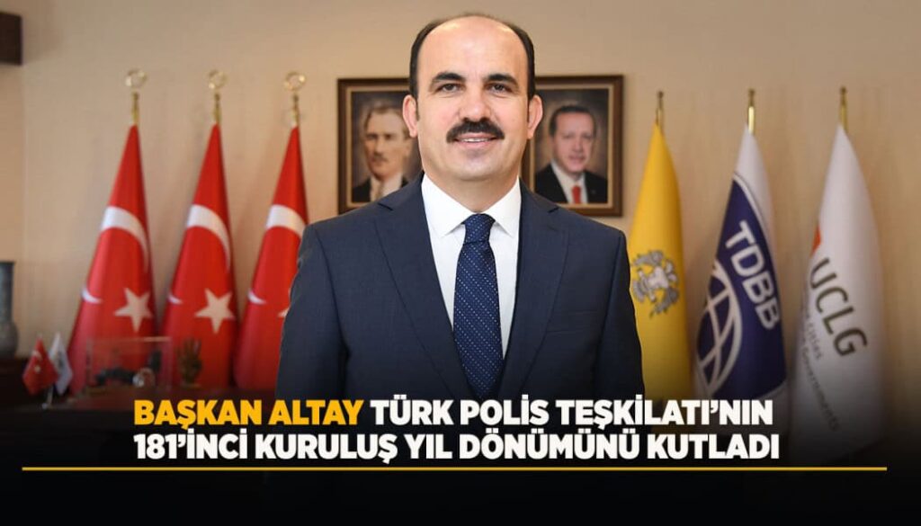 Başkan Altay'dan Türk Polis Teşkilatının 181. Yılı ve Polis Haftası Kutlaması